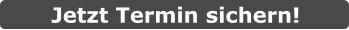 Jetzt Termin sichern!