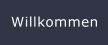 Willkommen